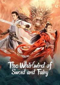 ดูหนังออนไลน์ The Whirlwind of Sword and Fairy (2022) อภินิหารกระบี่คู่ไร้เทียมทาน